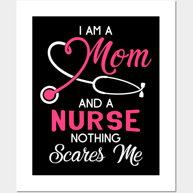 I Am A Mom And A Nurse Nothing Scares Me T-Shirt Wall Art by webster